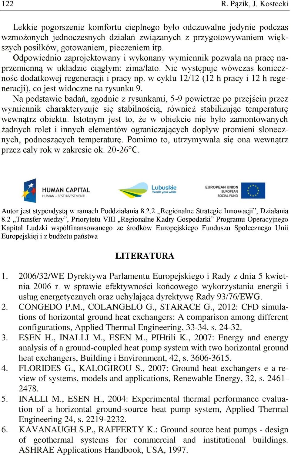 Odpowiednio zaprojektowany i wykonany wymiennik pozwala na pracę naprzemienną w układzie ciągłym: zima/lato. Nie występuje wówczas konieczność dodatkowej regeneracji i pracy np.