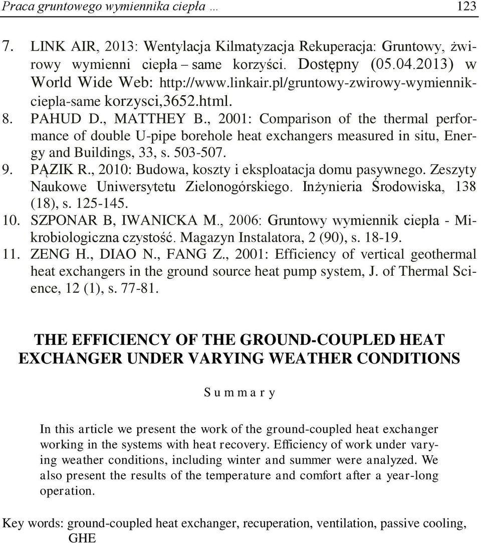 , 2001: Comparison of the thermal performance of double U-pipe borehole heat exchangers measured in situ, Energy and Buildings, 33, s. 503-507. 9. PĄZIK R.