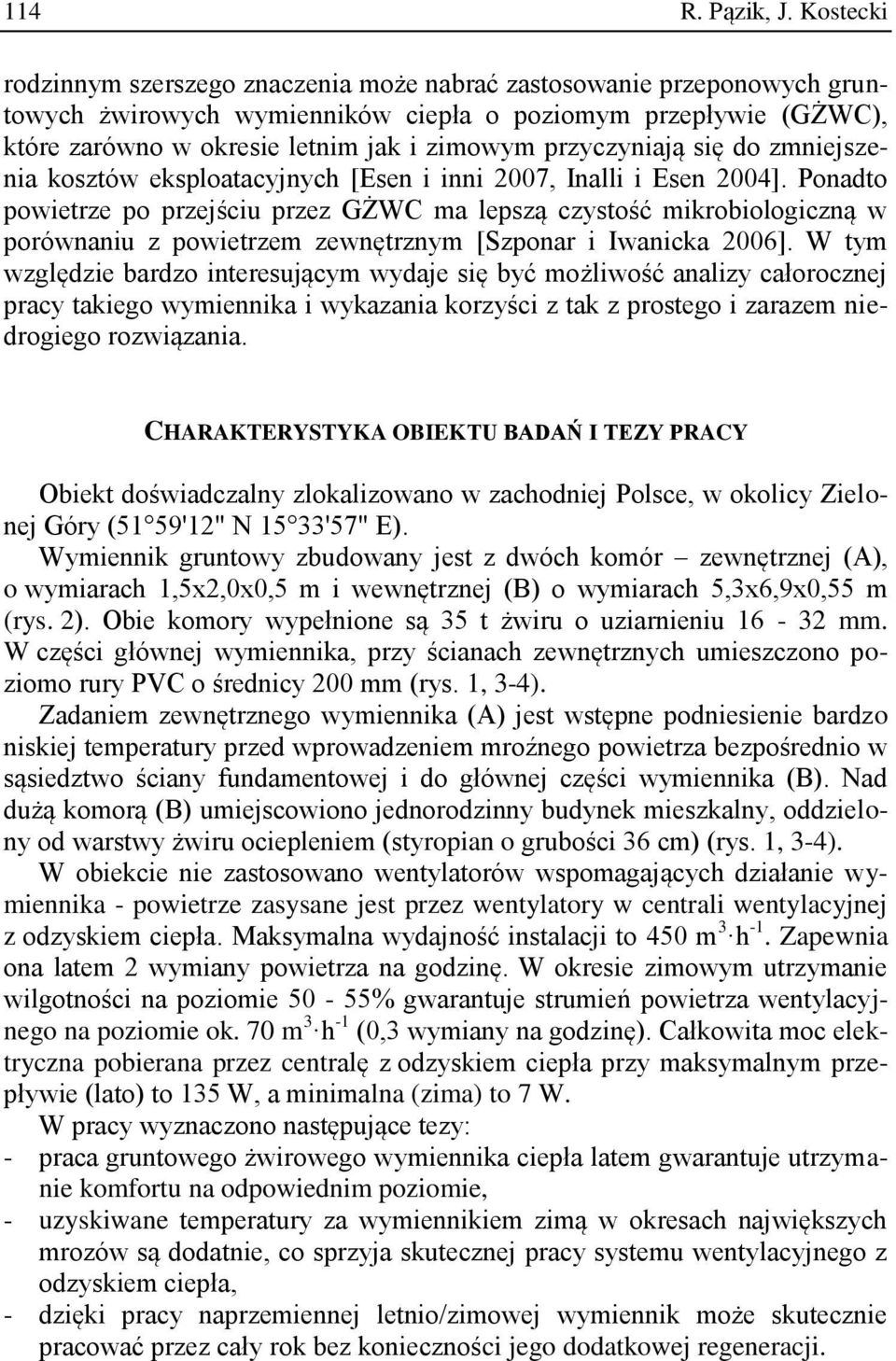 przyczyniają się do zmniejszenia kosztów eksploatacyjnych [Esen i inni 2007, Inalli i Esen 2004].