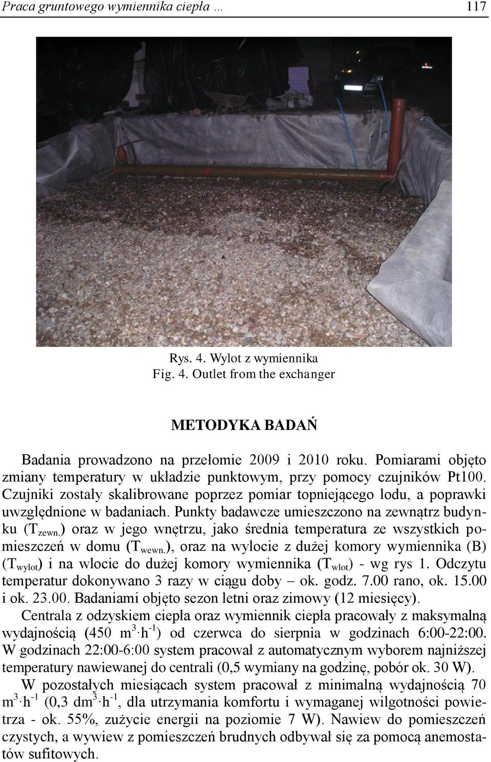 Punkty badawcze umieszczono na zewnątrz budynku (T zewn. ) oraz w jego wnętrzu, jako średnia temperatura ze wszystkich pomieszczeń w domu (T wewn.
