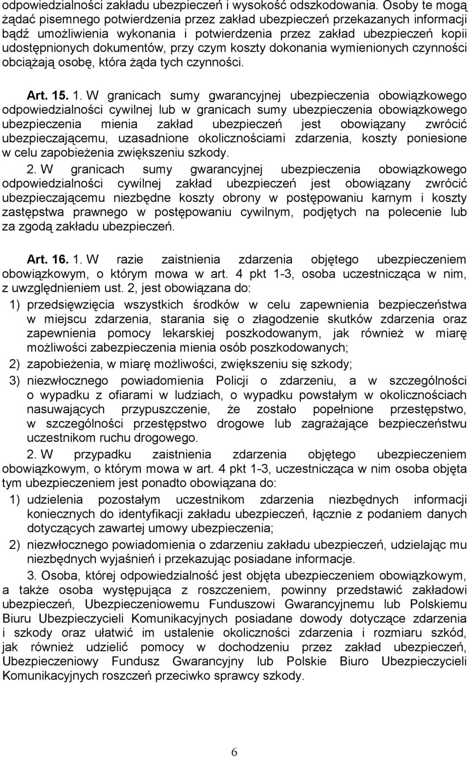 czym koszty dokonania wymienionych czynności obciążają osobę, która żąda tych czynności. Art. 15