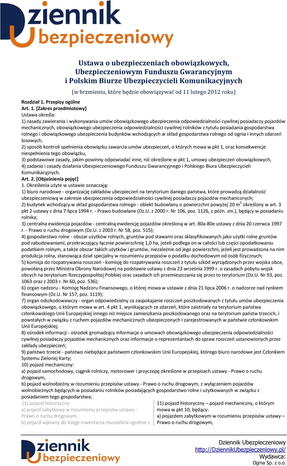 [Zakres przedmiotowy] Ustawa określa: 1) zasady zawierania i wykonywania umów obowiązkowego ubezpieczenia odpowiedzialności cywilnej posiadaczy pojazdów mechanicznych, obowiązkowego ubezpieczenia