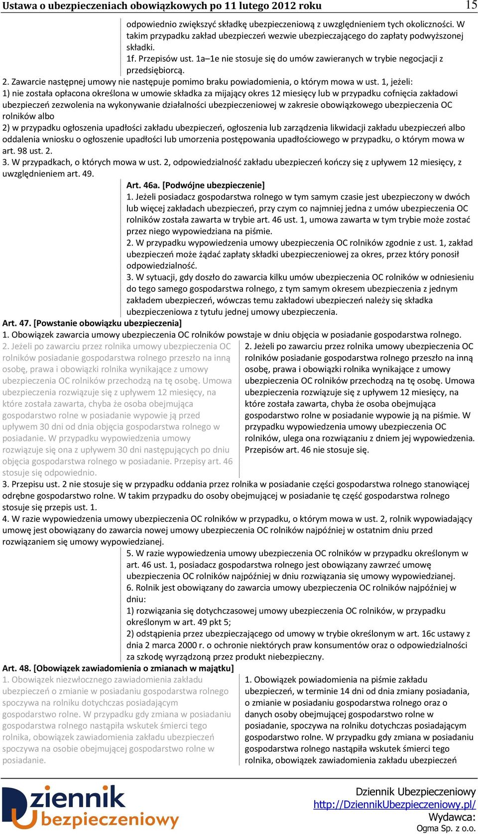 1, jeżeli: 1) nie została opłacona określona w umowie składka za mijający okres 12 miesięcy lub w przypadku cofnięcia zakładowi ubezpieczeń zezwolenia na wykonywanie działalności ubezpieczeniowej w