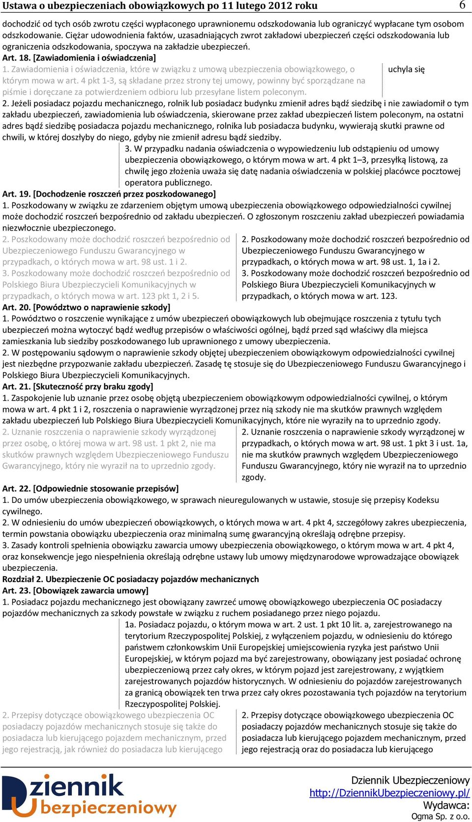 [Zawiadomienia i oświadczenia] 1. Zawiadomienia i oświadczenia, które w związku z umową ubezpieczenia obowiązkowego, o uchyla się którym mowa w art.