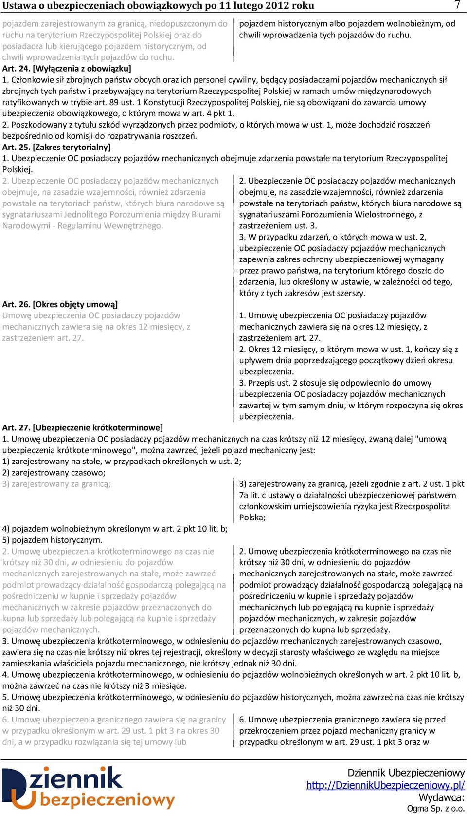 Członkowie sił zbrojnych państw obcych oraz ich personel cywilny, będący posiadaczami pojazdów mechanicznych sił zbrojnych tych państw i przebywający na terytorium Rzeczypospolitej Polskiej w ramach
