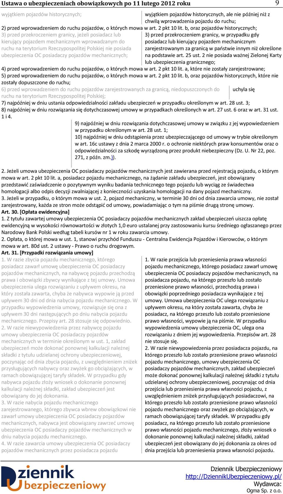 b, oraz pojazdów historycznych; 3) przed przekroczeniem granicy, jeżeli posiadacz lub kierujący pojazdem mechanicznym wprowadzanym do ruchu na terytorium Rzeczypospolitej Polskiej nie posiada