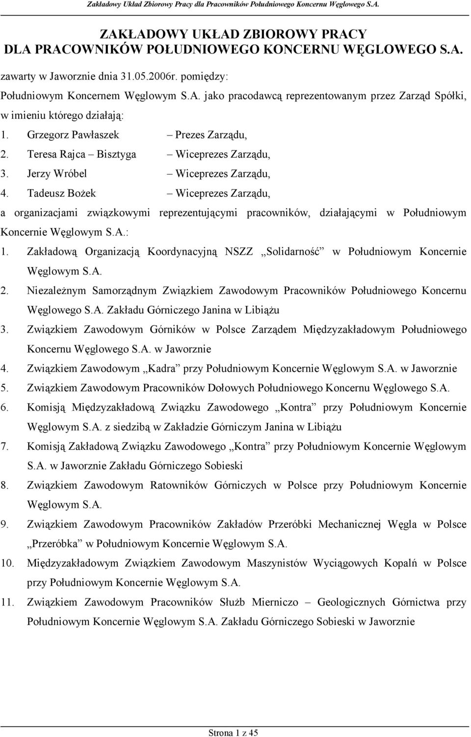 Tadeusz Bożek Wiceprezes Zarządu, a organizacjami związkowymi reprezentującymi pracowników, działającymi w Południowym Koncernie Węglowym S.A.: 1.