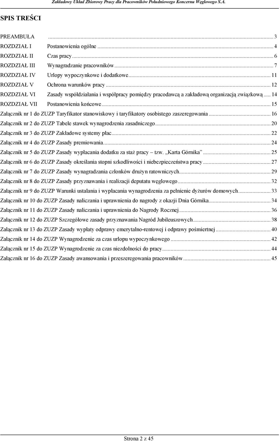 .. 15 Załącznik nr 1 do ZUZP Taryfikator stanowiskowy i taryfikatory osobistego zaszeregowania... 16 Załącznik nr 2 do ZUZP Tabele stawek wynagrodzenia zasadniczego.