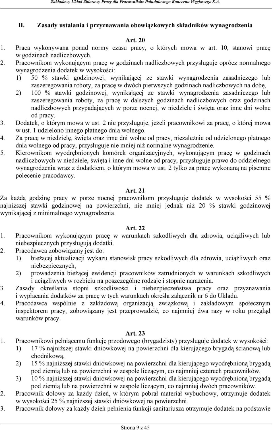Pracownikom wykonującym pracę w godzinach nadliczbowych przysługuje oprócz normalnego wynagrodzenia dodatek w wysokości: 1) 50 % stawki godzinowej, wynikającej ze stawki wynagrodzenia zasadniczego