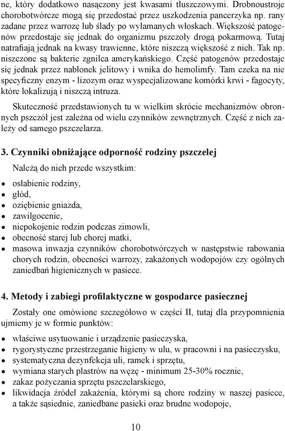 niszczone są bakterie zgnilca amerykańskiego. Część patogenów przedostaje się jednak przez nabłonek jelitowy i wnika do hemolimfy.