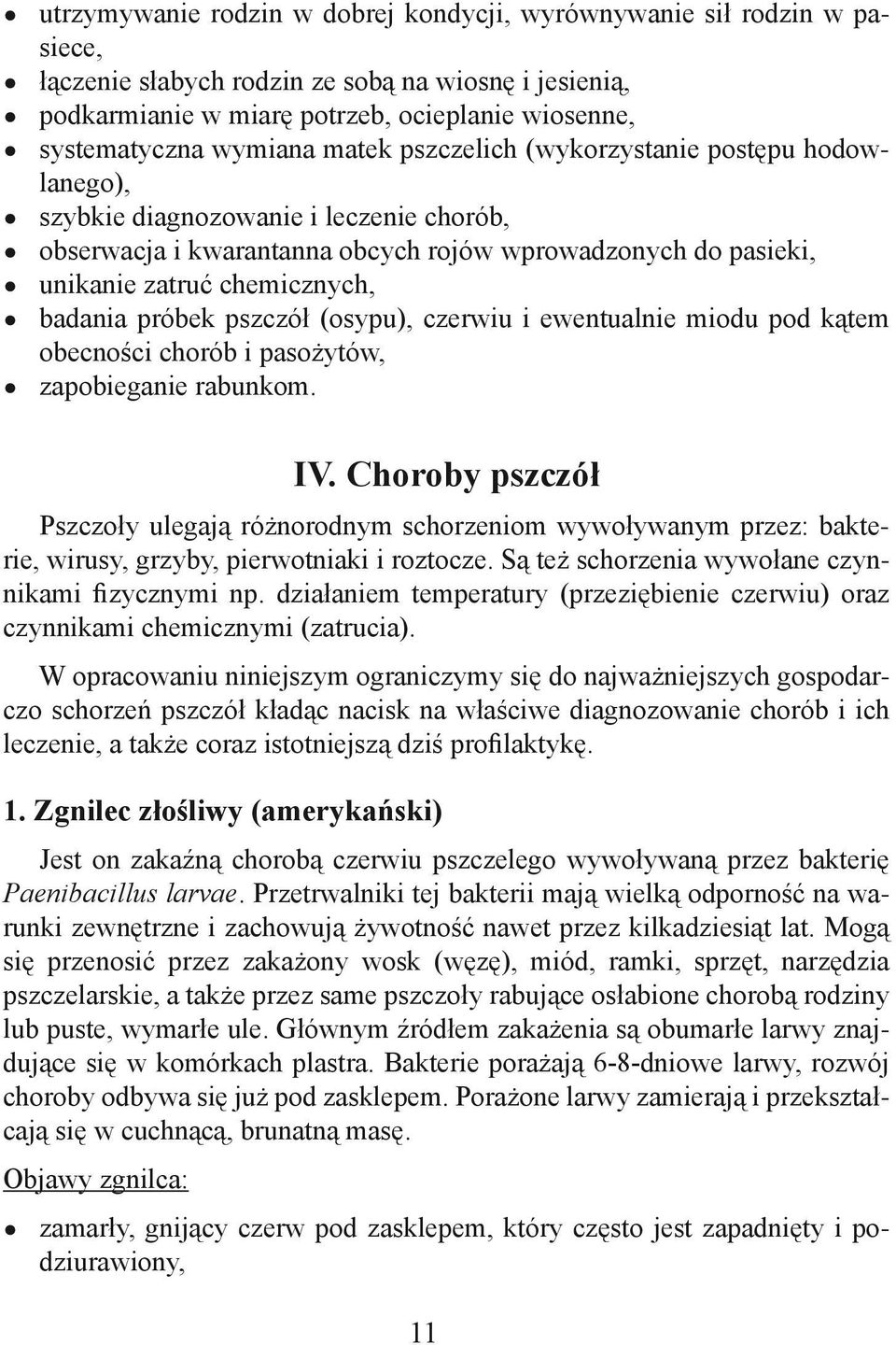 badania próbek pszczół (osypu), czerwiu i ewentualnie miodu pod kątem obecności chorób i pasożytów, zapobieganie rabunkom. IV.