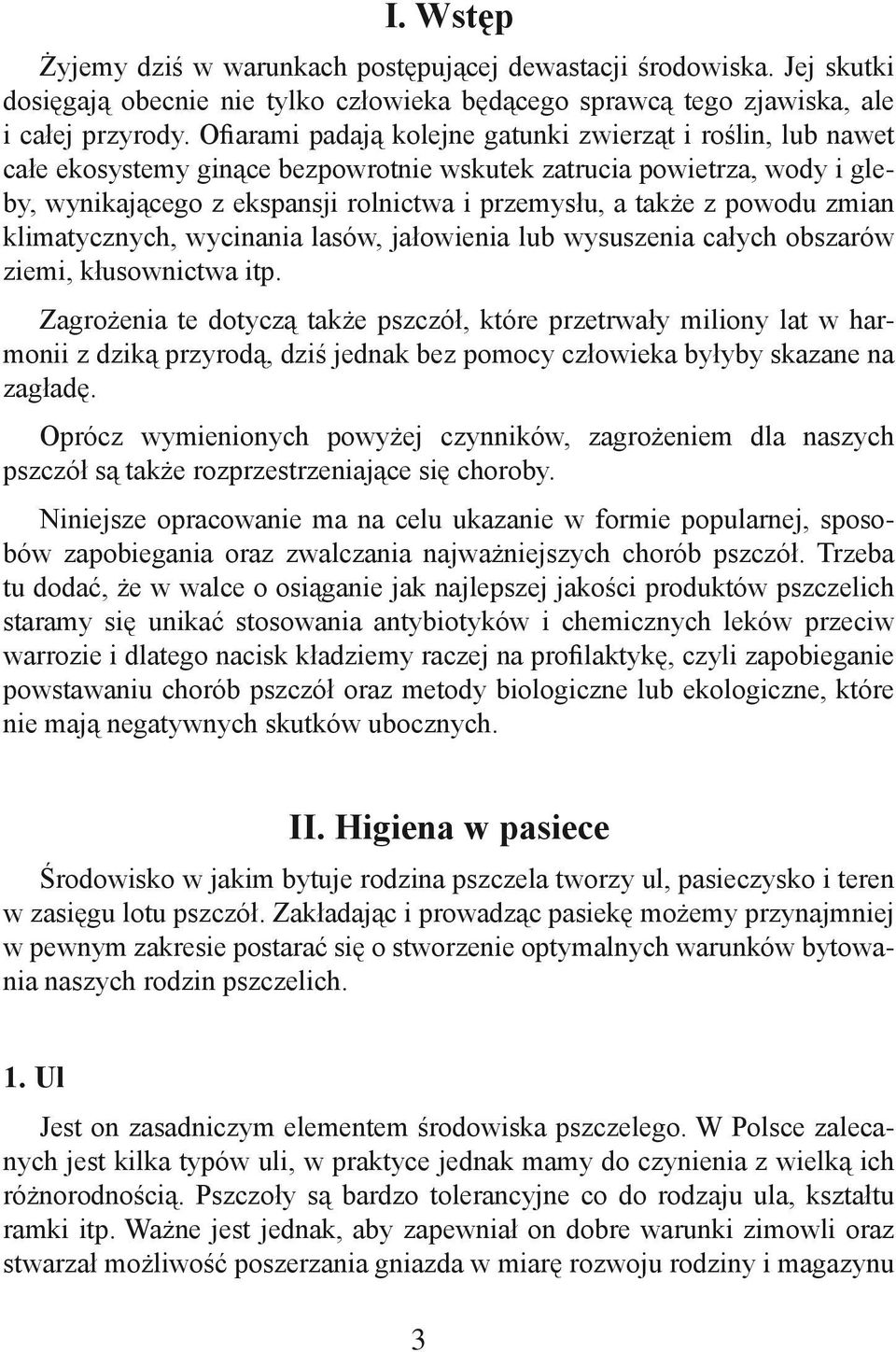powodu zmian klimatycznych, wycinania lasów, jałowienia lub wysuszenia całych obszarów ziemi, kłusownictwa itp.