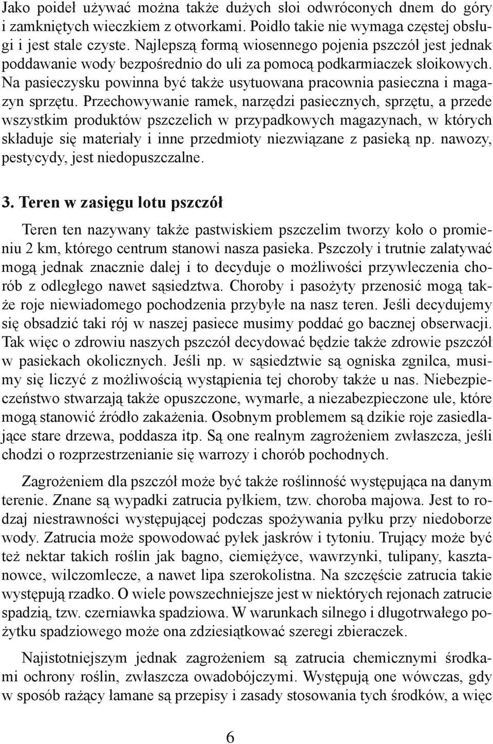 Na pasieczysku powinna być także usytuowana pracownia pasieczna i magazyn sprzętu.
