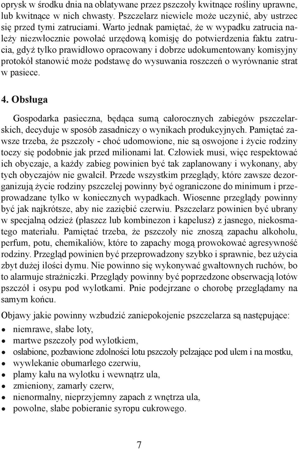 stanowić może podstawę do wysuwania roszczeń o wyrównanie strat w pasiece. 4.