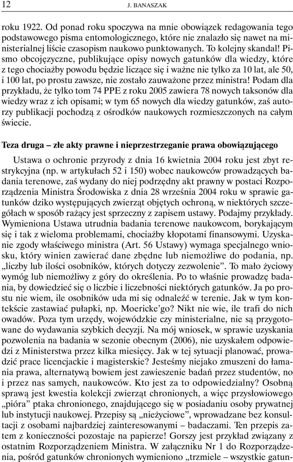 Pismo obcojęzyczne, publikujące opisy nowych gatunków dla wiedzy, które z tego chociażby powodu będzie liczące się i ważne nie tylko za 10 lat, ale 50, i 100 lat, po prostu zawsze, nie zostało