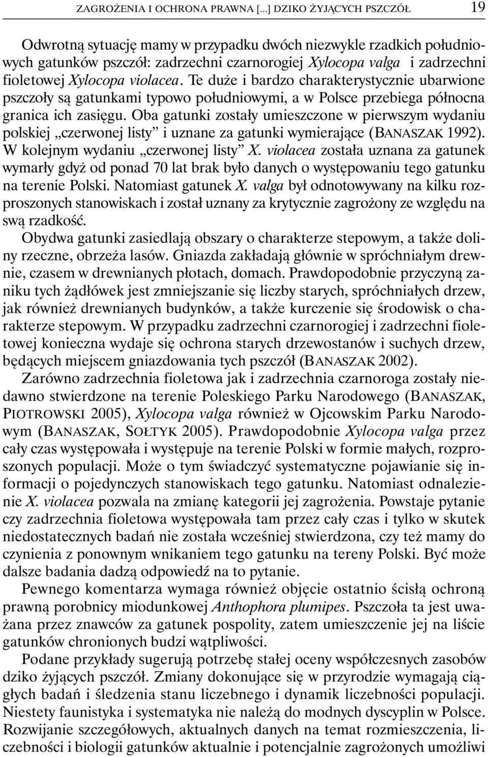 Te duże i bardzo charakterystycznie ubarwione pszczoły są gatunkami typowo południowymi, a w Polsce przebiega północna granica ich zasięgu.