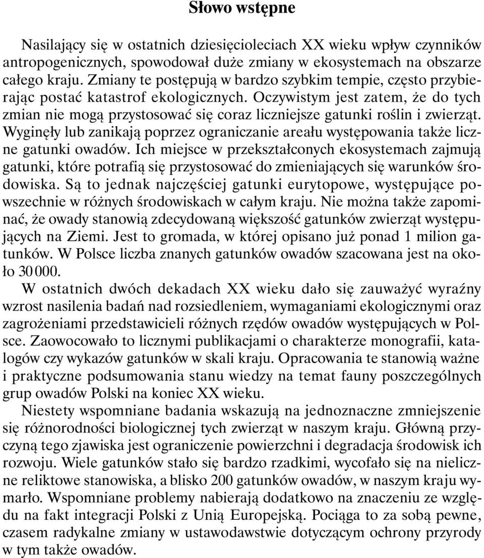 Oczywistym jest zatem, że do tych zmian nie mogą przystosować się coraz liczniejsze gatunki roślin i zwierząt.