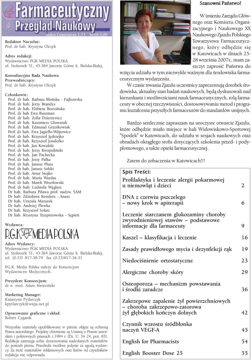 dr hab Ewa Buszman Prof. dr hab. Zofia Dzierżewicz Prof. dr hab. Kazimierz Głowniak Prof. dr hab. Edmund Grześkowiak Prof. dr hab. Ewa Jagiełło-Wójtowicz Prof. dr hab. Krzysztof Jędrzejko Prof.