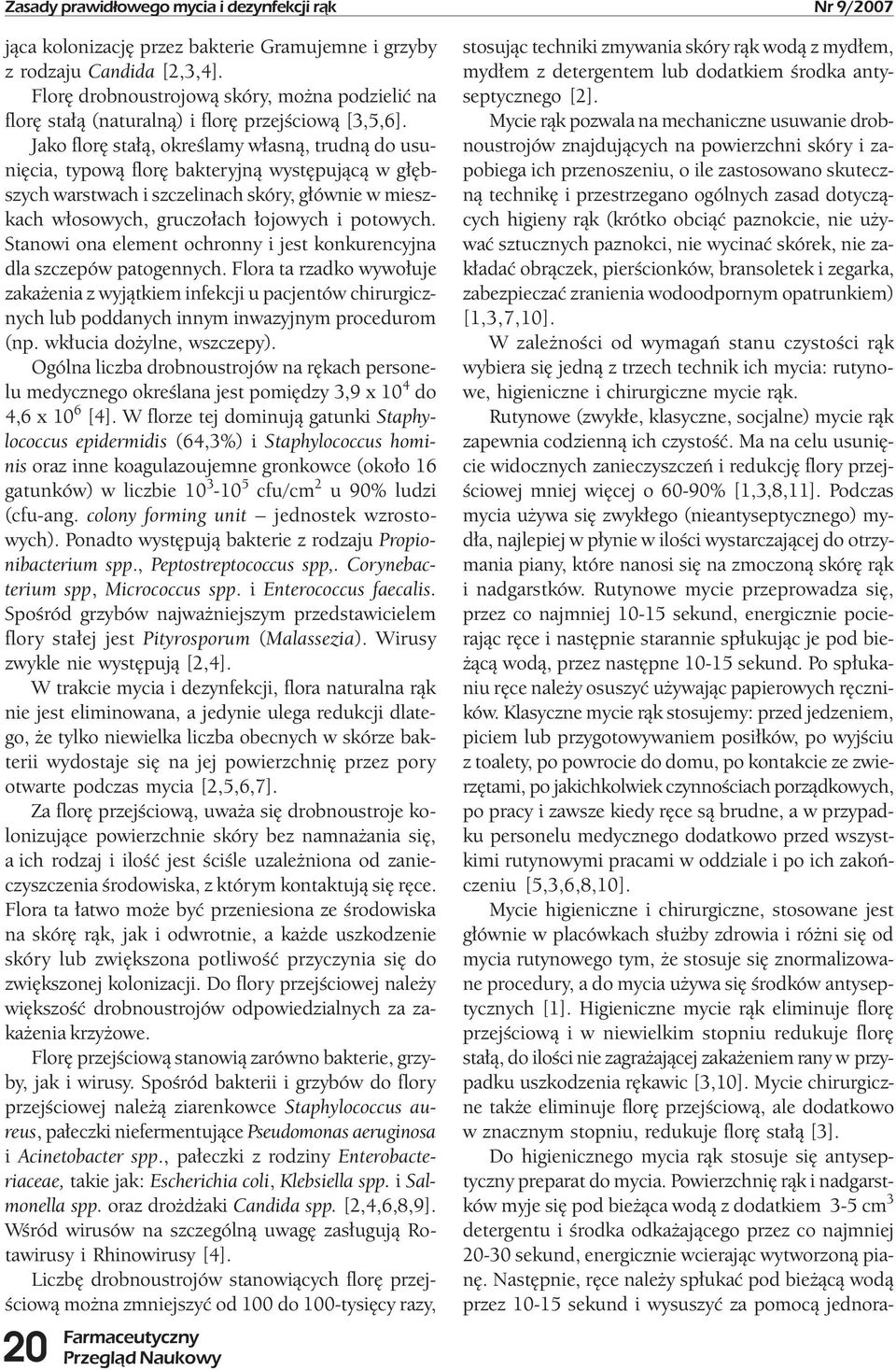 Jako florę stałą, określamy własną, trudną do usunięcia, typową florę bakteryjną występującą w głębszych warstwach i szczelinach skóry, głównie w mieszkach włosowych, gruczołach łojowych i potowych.