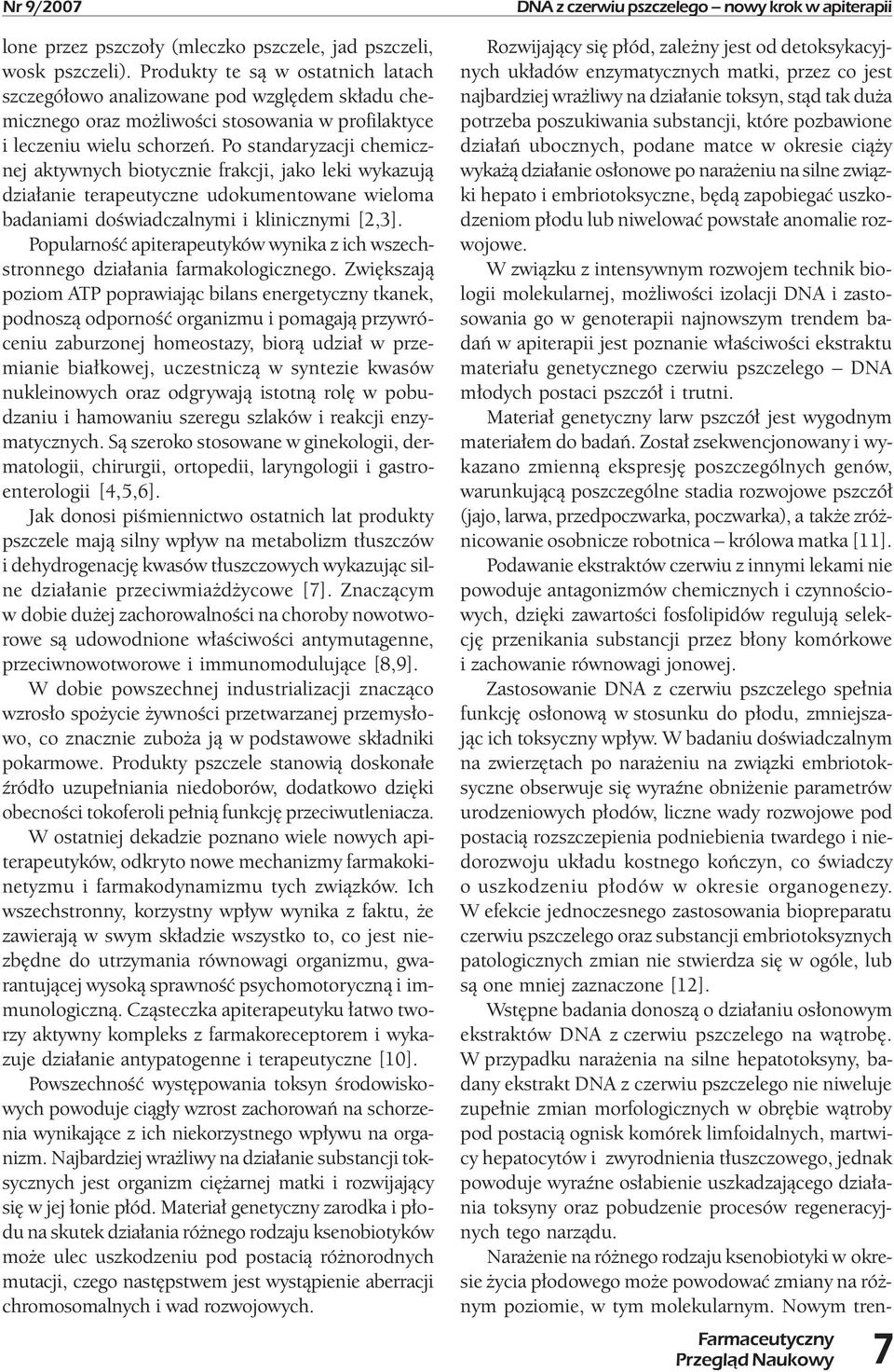 Po standaryzacji chemicznej aktywnych biotycznie frakcji, jako leki wykazują działanie terapeutyczne udokumentowane wieloma badaniami doświadczalnymi i klinicznymi [2,3].