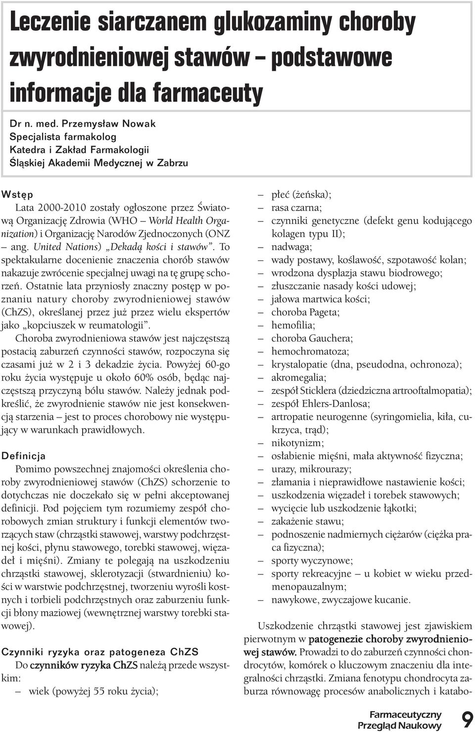Przemys³aw Nowak Specjalista farmakolog Katedra i Zak³ad Farmakologii Œl¹skiej Akademii Medycznej w Zabrzu Wstêp Lata 2000-2010 zostały ogłoszone przez Światową Organizację Zdrowia (WHO World Health