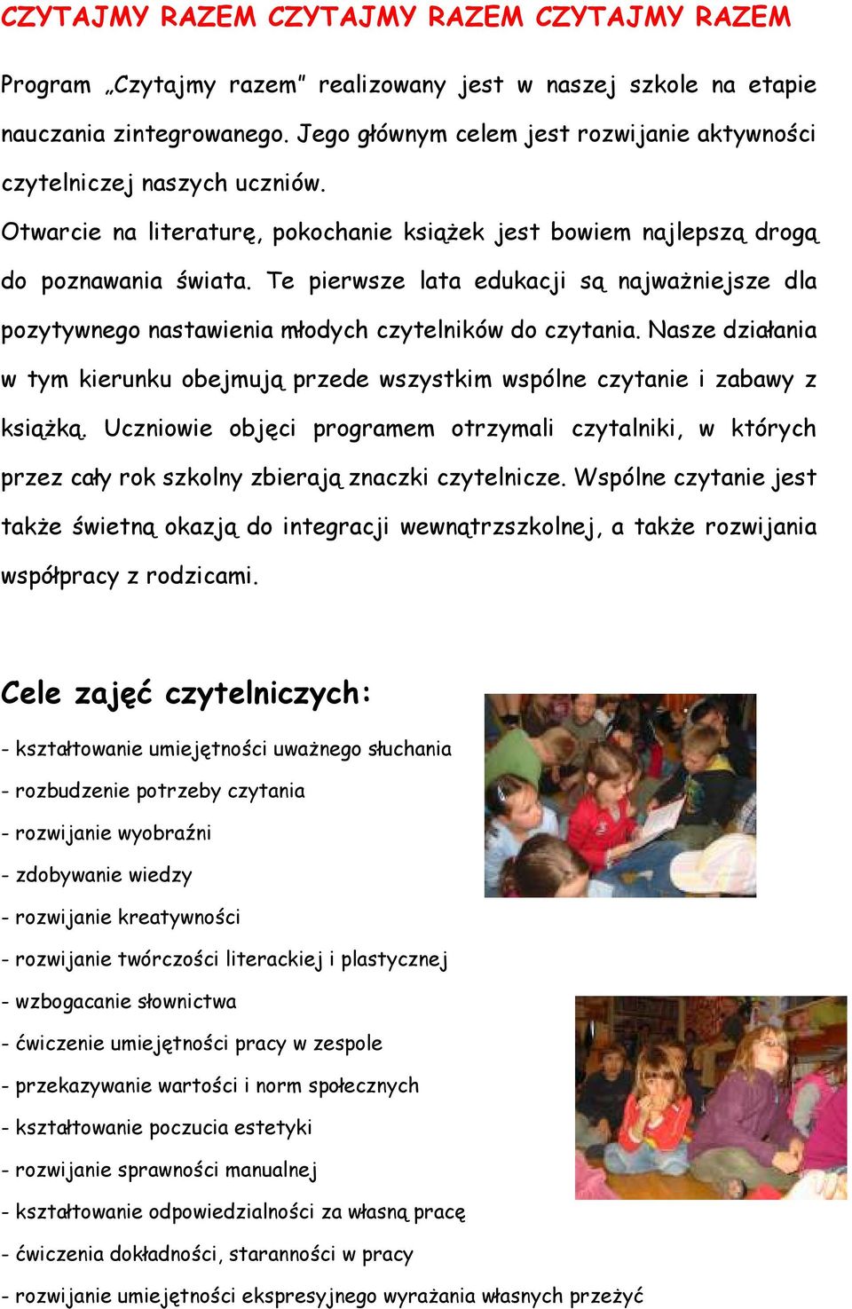 Te pierwsze lata edukacji są najwaŝniejsze dla pozytywnego nastawienia młodych czytelników do czytania. Nasze działania w tym kierunku obejmują przede wszystkim wspólne czytanie i zabawy z ksiąŝką.