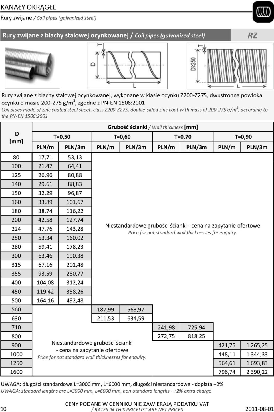 g/m 3, according to the PN-EN 1506:2001 D Grubośd ścianki / Wall thickness T=0,50 T=0,60 T=0,70 T=0,90 PLN/m PLN/3m PLN/m PLN/3m PLN/m PLN/3m PLN/m PLN/3m 80 17,71 53,13 100 21,47 64,41 125 26,96