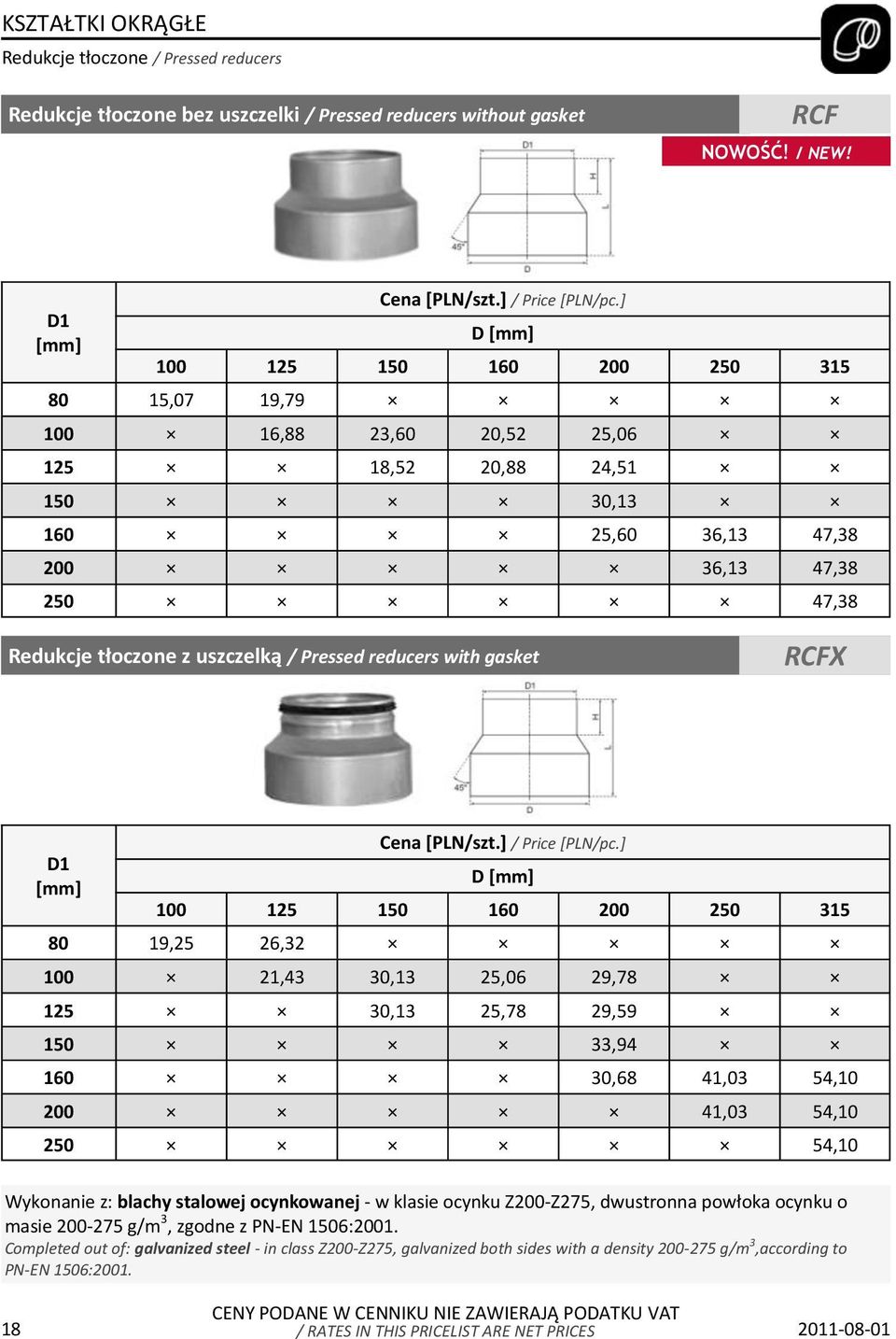 reducers with gasket RCFX D1 D 100 125 150 160 200 250 315 80 19,25 26,32 100 21,43 30,13 25,06 29,78 125 30,13 25,78 29,59 150 33,94 160 30,68 41,03 54,10 200 41,03 54,10 250 54,10 Wykonanie z: