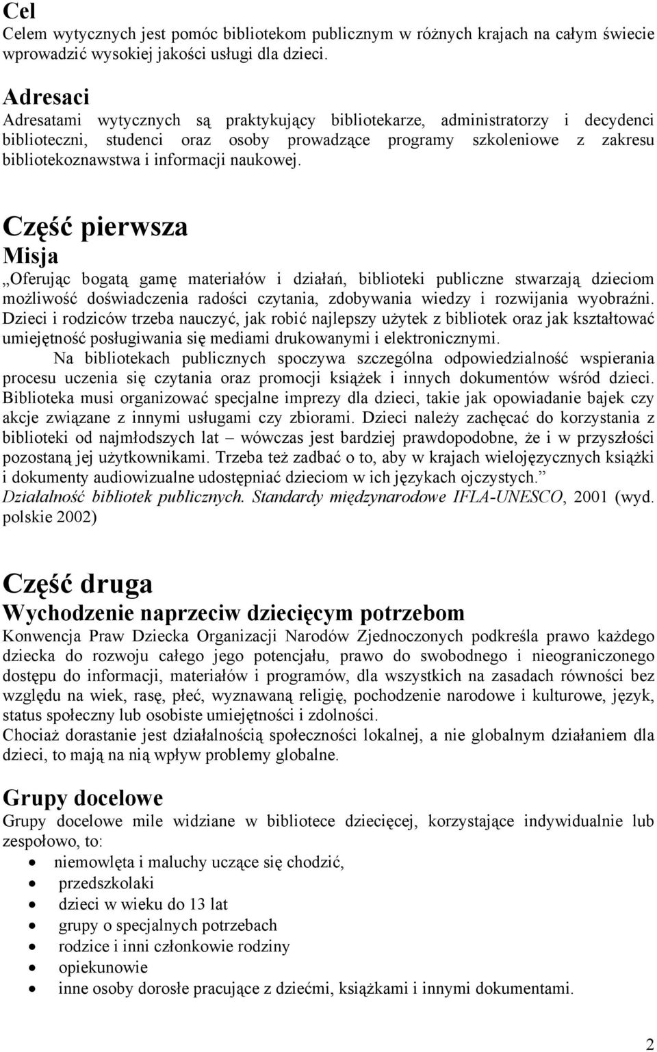 naukowej. Część pierwsza Misja Oferując bogatą gamę materiałów i działań, biblioteki publiczne stwarzają dzieciom możliwość doświadczenia radości czytania, zdobywania wiedzy i rozwijania wyobraźni.