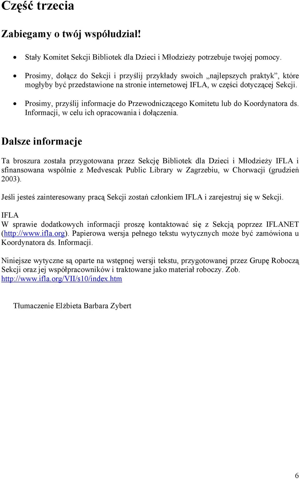 Prosimy, przyślij informacje do Przewodniczącego Komitetu lub do Koordynatora ds. Informacji, w celu ich opracowania i dołączenia.