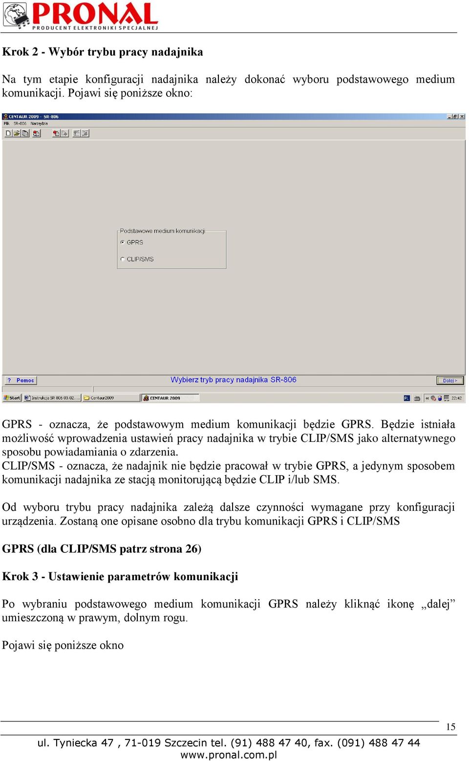 Będzie istniała możliwość wprowadzenia ustawień pracy nadajnika w trybie CLIP/SMS jako alternatywnego sposobu powiadamiania o zdarzenia.