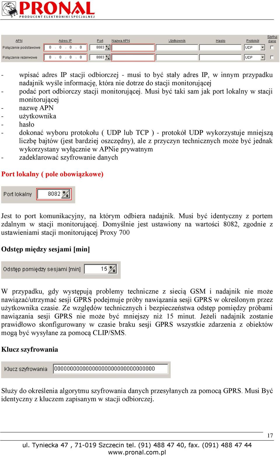 bardziej oszczędny), ale z przyczyn technicznych może być jednak wykorzystany wyłącznie w APNie prywatnym - zadeklarować szyfrowanie danych Port lokalny ( pole obowiązkowe) Jest to port