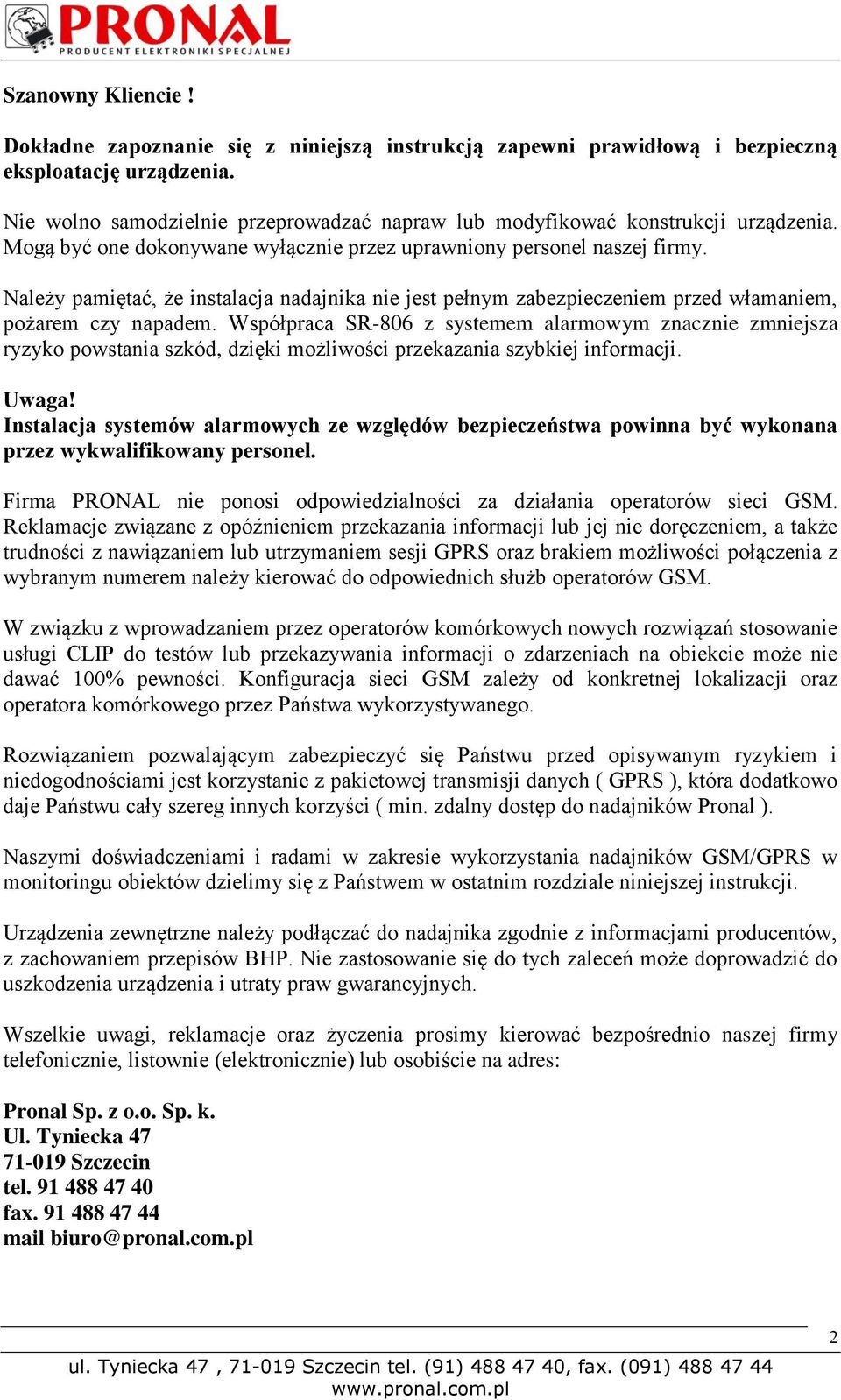 Należy pamiętać, że instalacja nadajnika nie jest pełnym zabezpieczeniem przed włamaniem, pożarem czy napadem.