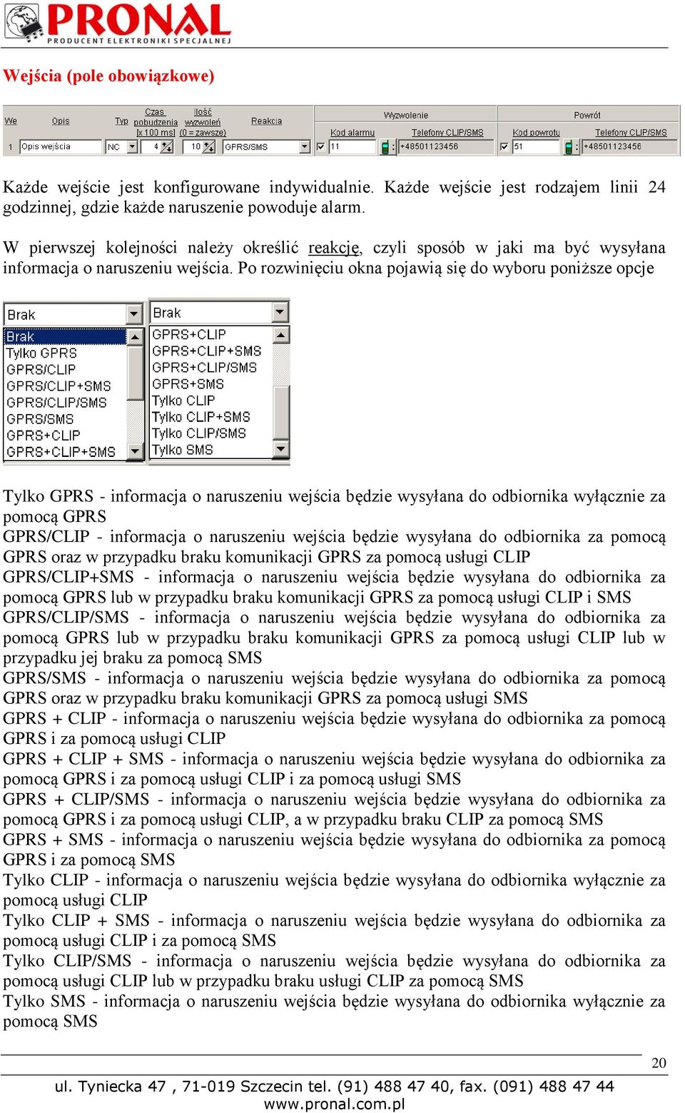Po rozwinięciu okna pojawią się do wyboru poniższe opcje Tylko GPRS - informacja o naruszeniu wejścia będzie wysyłana do odbiornika wyłącznie za pomocą GPRS GPRS/CLIP - informacja o naruszeniu