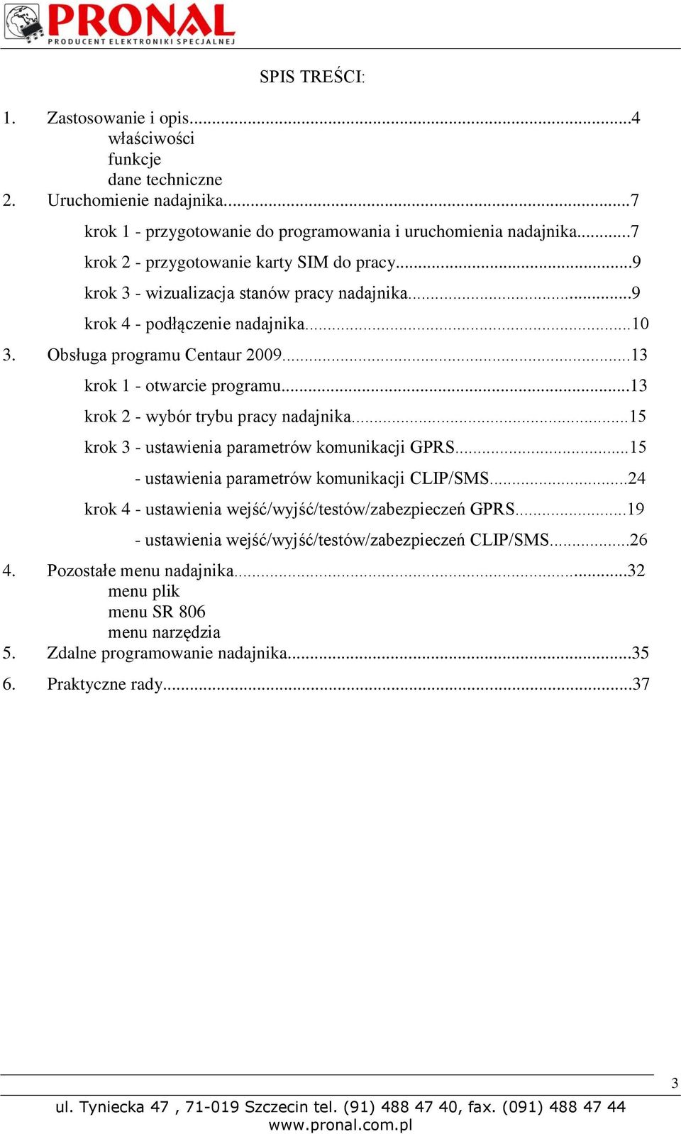 ..13 krok 1 - otwarcie programu...13 krok 2 - wybór trybu pracy nadajnika...15 krok 3 - ustawienia parametrów komunikacji GPRS...15 - ustawienia parametrów komunikacji CLIP/SMS.