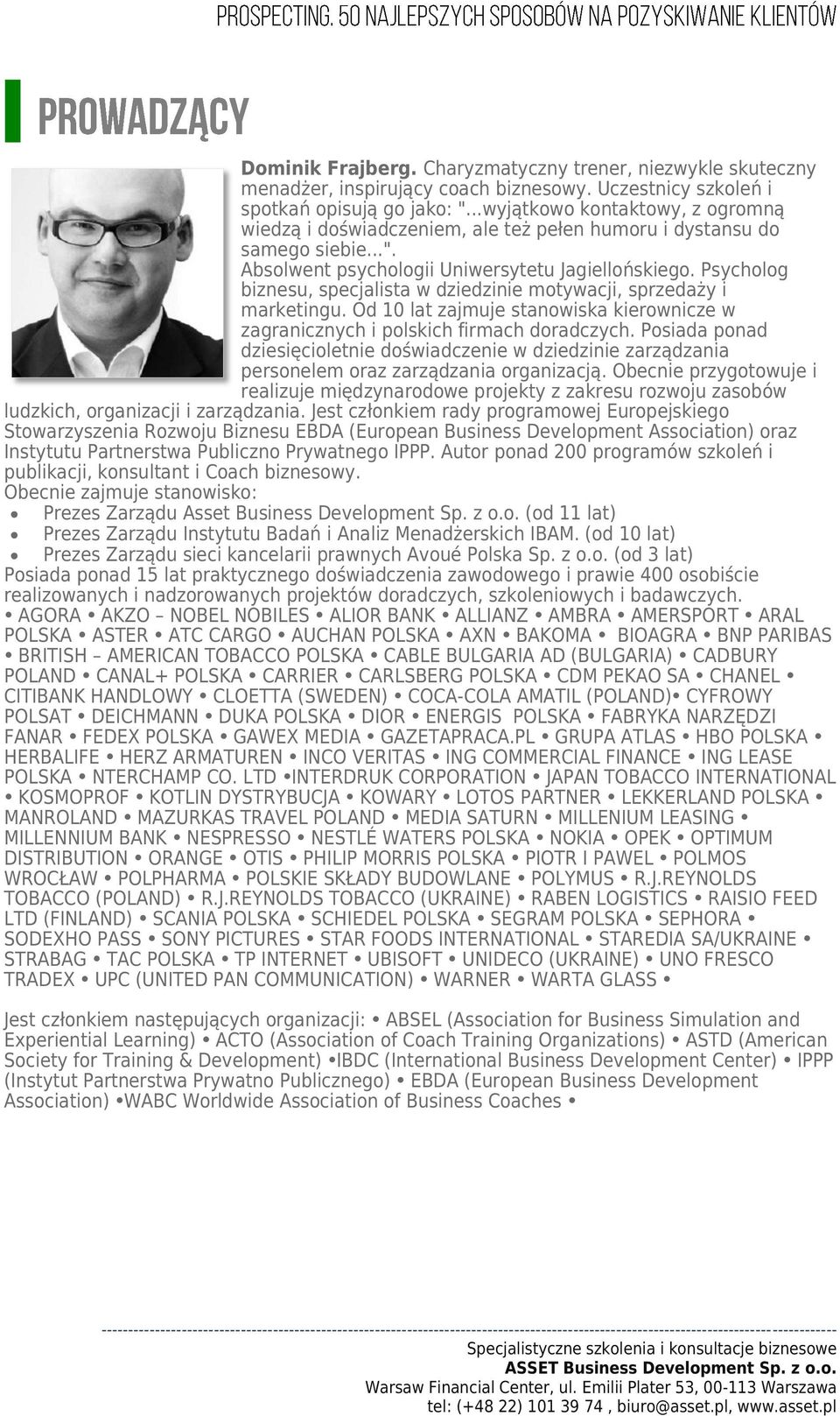 Psycholog biznesu, specjalista w dziedzinie motywacji, sprzedaży i marketingu. Od 10 lat zajmuje stanowiska kierownicze w zagranicznych i polskich firmach doradczych.