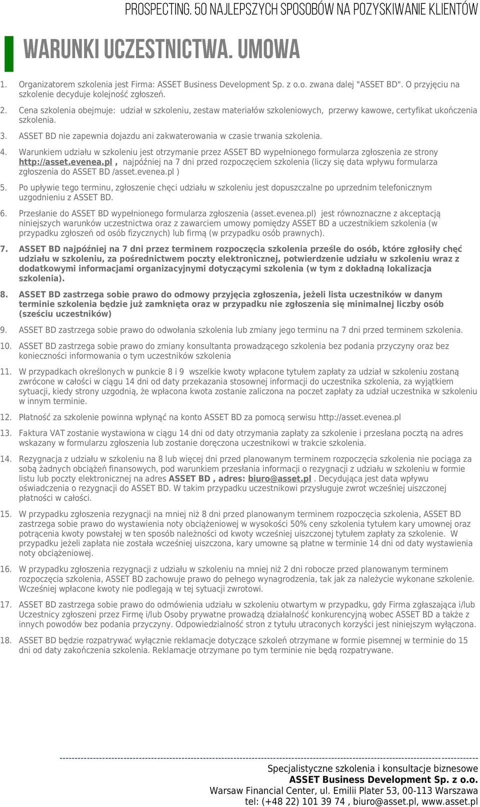 ASSET BD nie zapewnia dojazdu ani zakwaterowania w czasie trwania szkolenia. 4. Warunkiem udziału w szkoleniu jest otrzymanie przez ASSET BD wypełnionego formularza zgłoszenia ze strony http://asset.