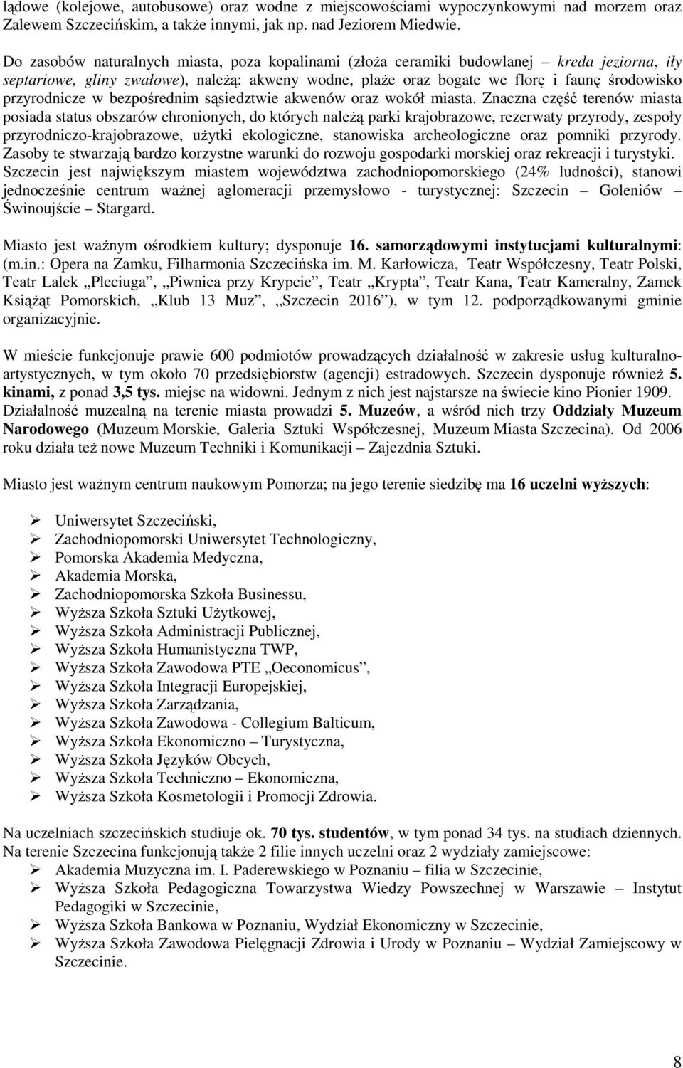 przyrodnicze w bezpośrednim sąsiedztwie akwenów oraz wokół miasta.