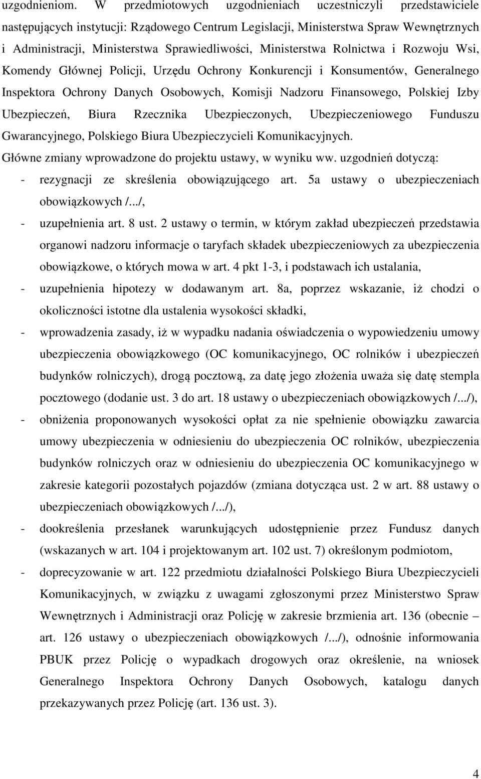 Ministerstwa Rolnictwa i Rozwoju Wsi, Komendy Głównej Policji, Urzędu Ochrony Konkurencji i Konsumentów, Generalnego Inspektora Ochrony Danych Osobowych, Komisji Nadzoru Finansowego, Polskiej Izby