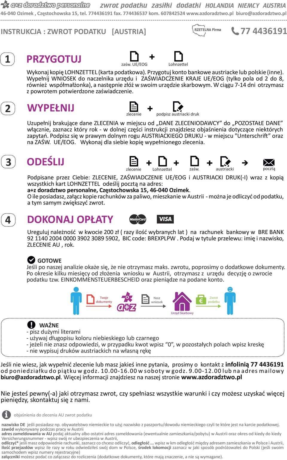 Wypełnij WNIOSEK do naczelnika urzędu i ZAŚWIADCZENIE KRAJE UE/EOG (tylko pola od 2 do 8, również współmałżonka), a następnie złóż w swoim urzędzie skarbowym.