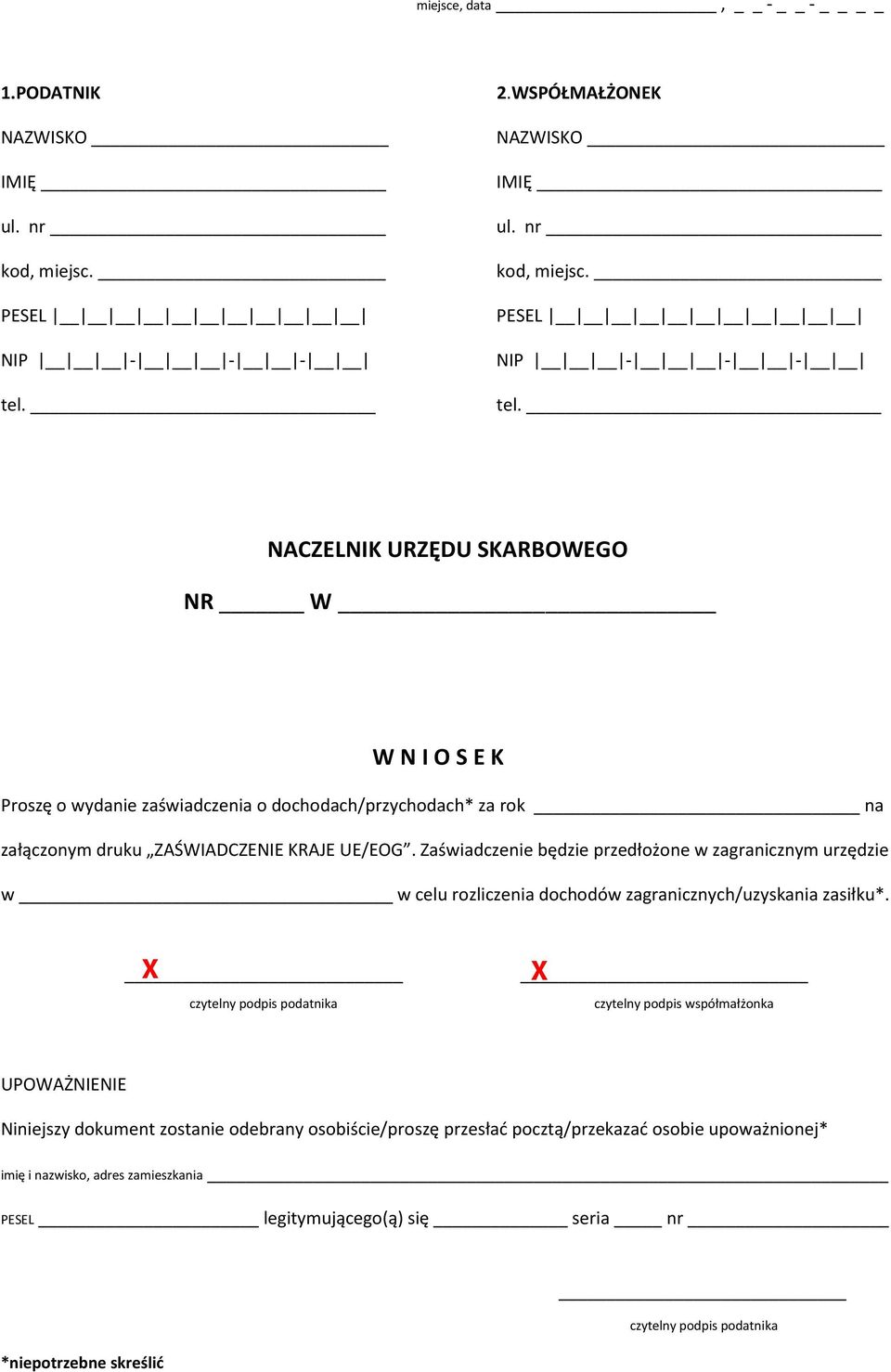 NACZELNIK URZĘDU SKARBOWEGO NR W W N I O S E K Proszę o wydanie zaświadczenia o dochodach/przychodach* za rok na załączonym druku ZAŚWIADCZENIE KRAJE UE/EOG.