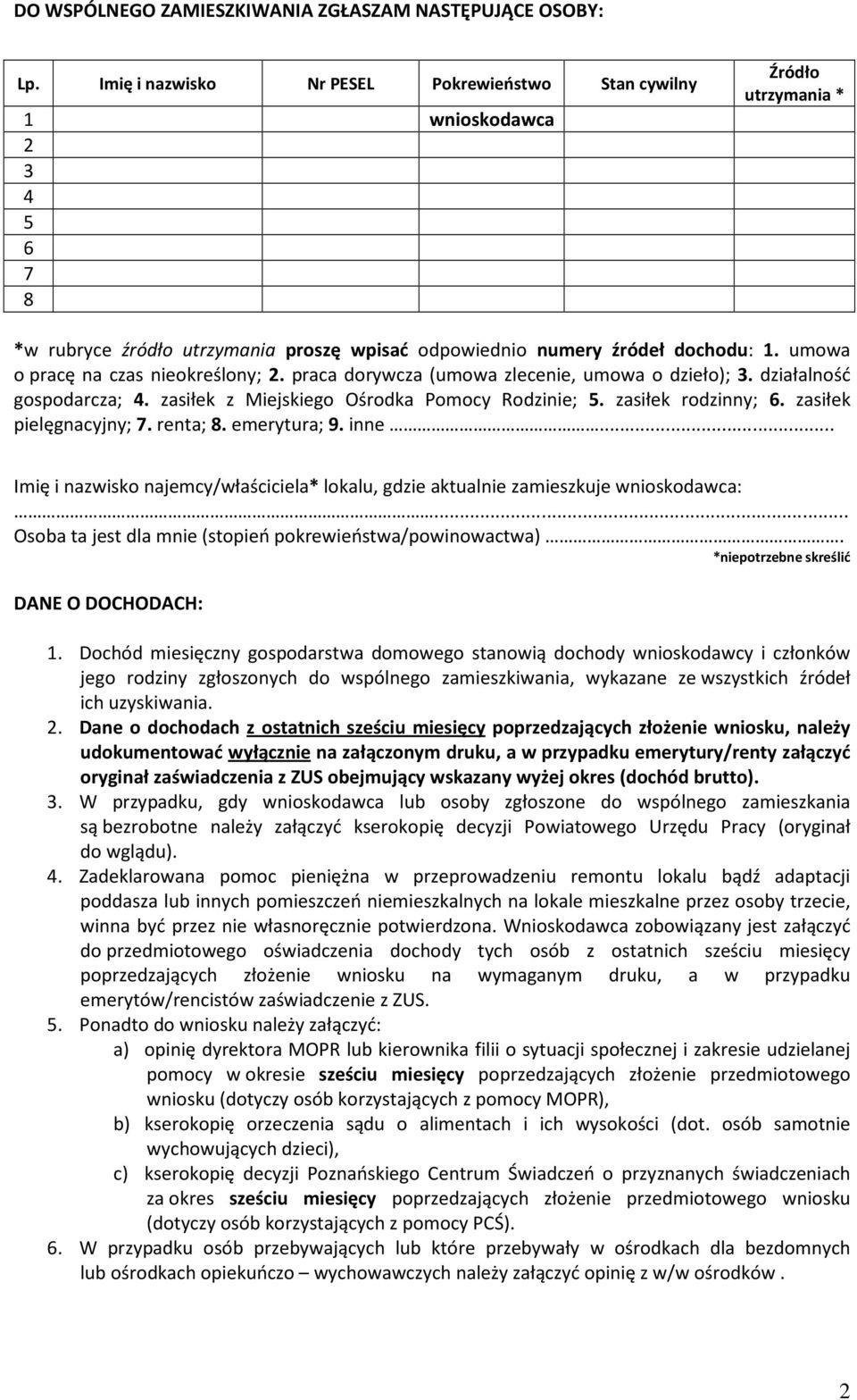 umowa o pracę na czas nieokreślony; 2. praca dorywcza (umowa zlecenie, umowa o dzieło); 3. działalność gospodarcza; 4. zasiłek z Miejskiego Ośrodka Pomocy Rodzinie; 5. zasiłek rodzinny; 6.