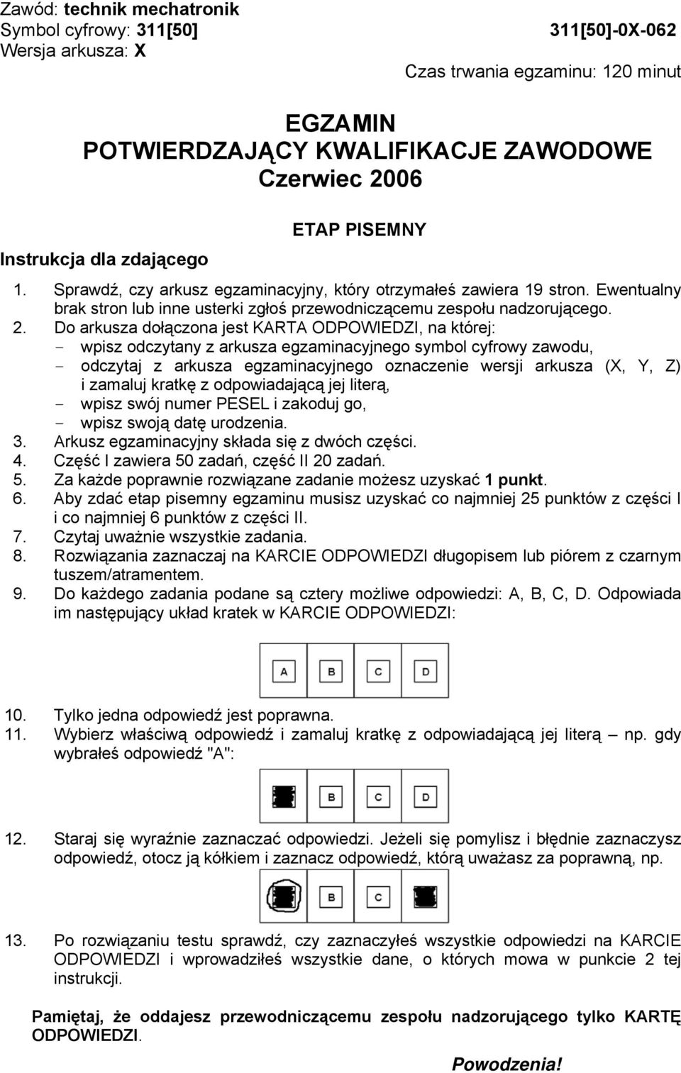 Do arkusza dołączona jest KARTA ODPOWIEDZI, na której: - wpisz odczytany z arkusza egzaminacyjnego symbol cyfrowy zawodu, - odczytaj z arkusza egzaminacyjnego oznaczenie wersji arkusza (X, Y, Z) i