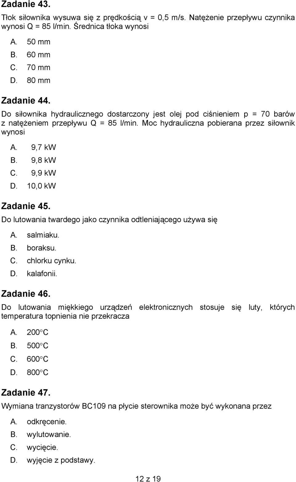 10,0 kw Zadanie 45. Do lutowania twardego jako czynnika odtleniającego używa się A. salmiaku. B. boraksu. C. chlorku cynku. D. kalafonii. Zadanie 46.