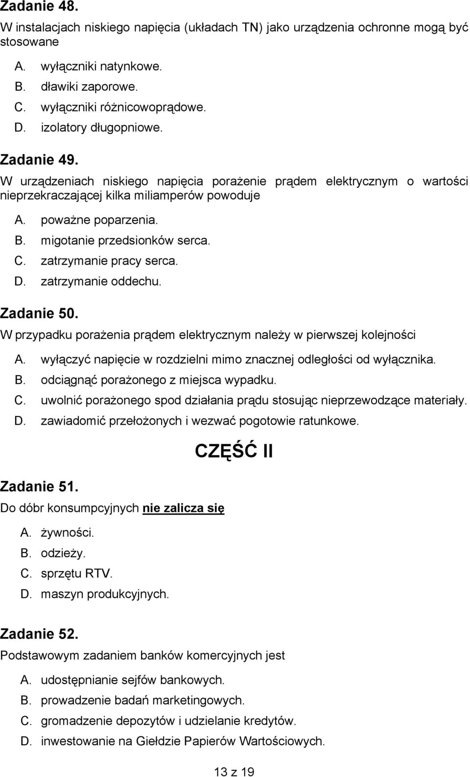 migotanie przedsionków serca. C. zatrzymanie pracy serca. D. zatrzymanie oddechu. Zadanie 50. W przypadku porażenia prądem elektrycznym należy w pierwszej kolejności A.