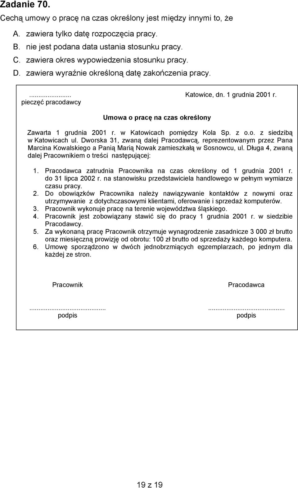 z o.o. z siedzibą w Katowicach ul. Dworska 31, zwaną dalej Pracodawcą, reprezentowanym przez Pana Marcina Kowalskiego a Panią Marią Nowak zamieszkałą w Sosnowcu, ul.