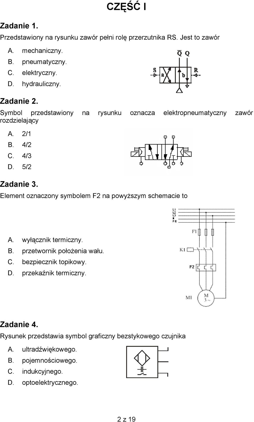Element oznaczony symbolem F2 na powyższym schemacie to A. wyłącznik termiczny. B. przetwornik położenia wału. C. bezpiecznik topikowy. D.