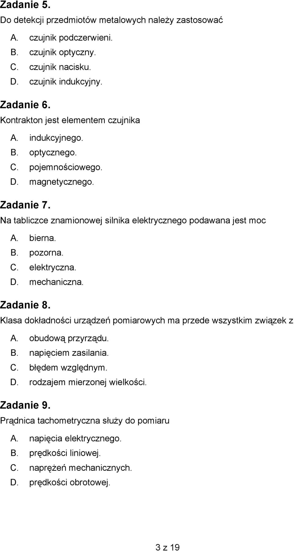 bierna. B. pozorna. C. elektryczna. D. mechaniczna. Zadanie 8. Klasa dokładności urządzeń pomiarowych ma przede wszystkim związek z A. obudową przyrządu. B. napięciem zasilania. C. błędem względnym.