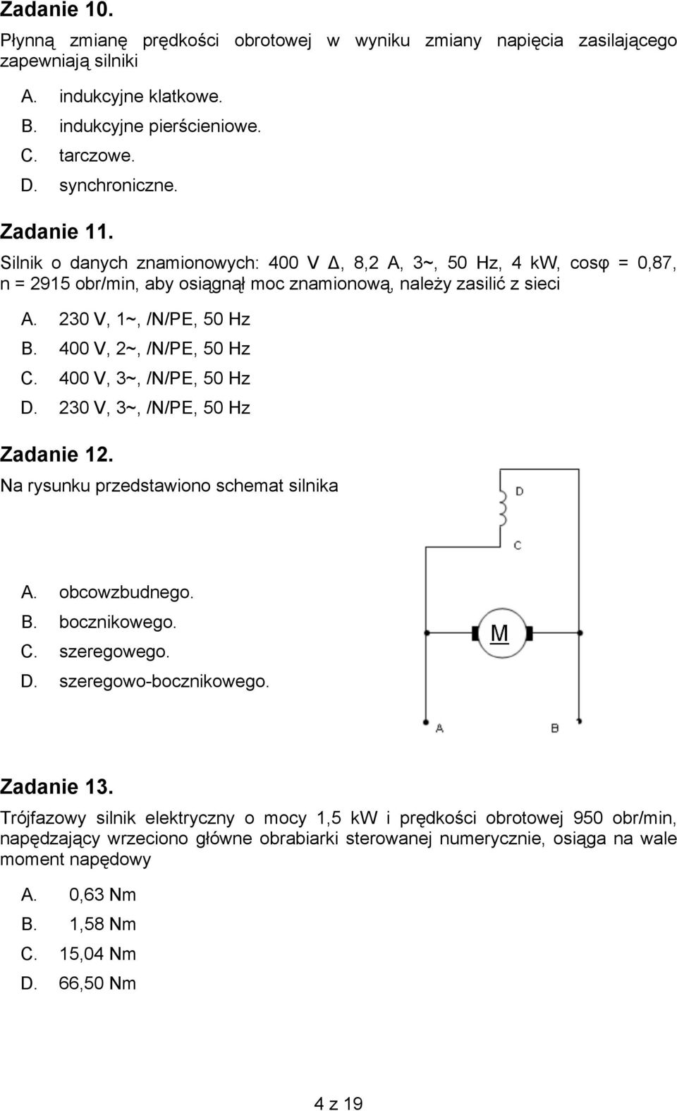 400 V, 2~, /N/PE, 50 Hz C. 400 V, 3~, /N/PE, 50 Hz D. 230 V, 3~, /N/PE, 50 Hz Zadanie 12. Na rysunku przedstawiono schemat silnika A. obcowzbudnego. B. bocznikowego. C. szeregowego. D. szeregowo-bocznikowego.