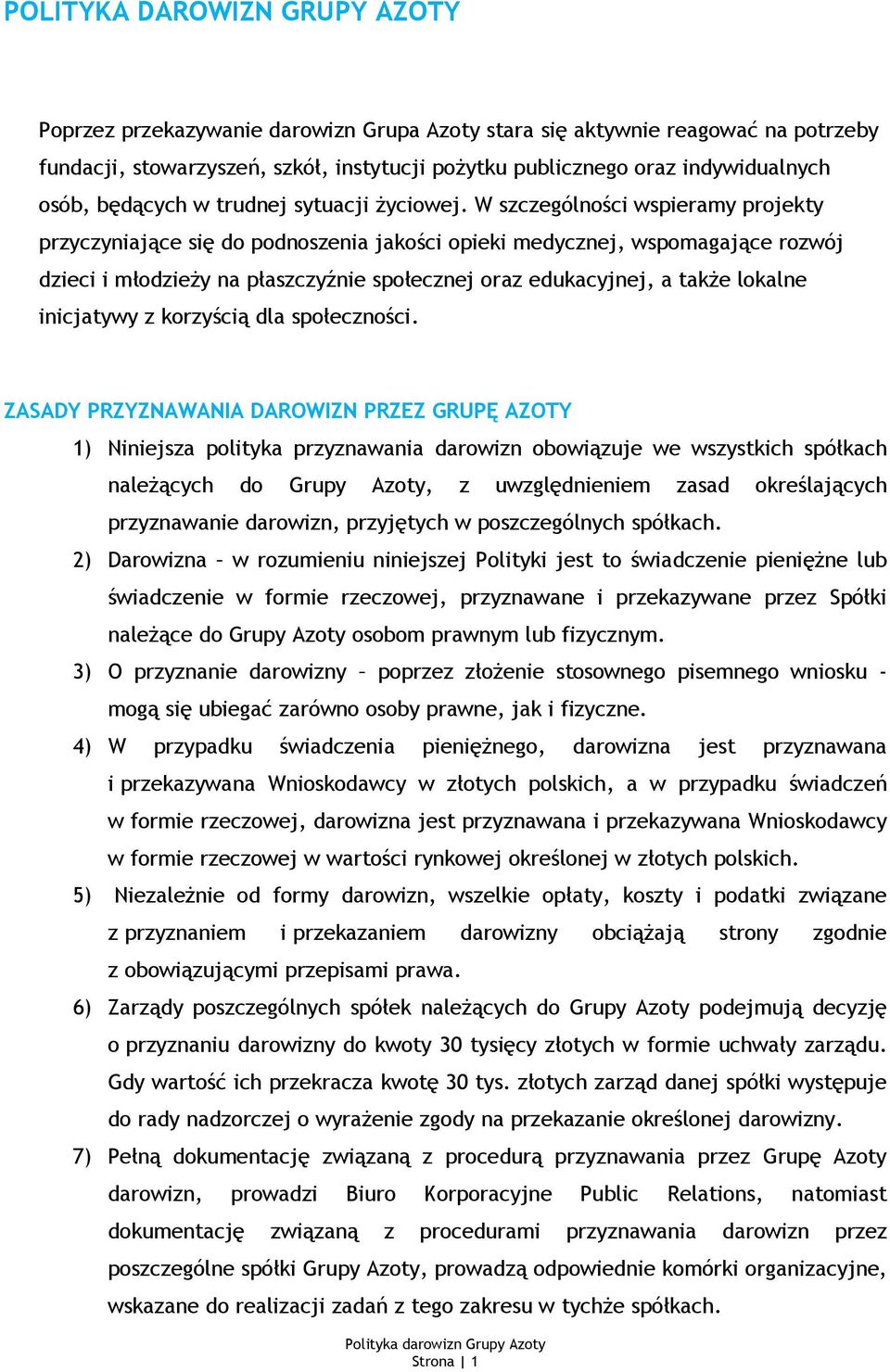 W szczególności wspieramy projekty przyczyniające się do podnoszenia jakości opieki medycznej, wspomagające rozwój dzieci i młodzieży na płaszczyźnie społecznej oraz edukacyjnej, a także lokalne